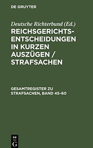 Reichsgerichts-Entscheidungen in kurzen Auszügen / Strafsachen, Gesamtregister zu Strafsachen, Band 45-60