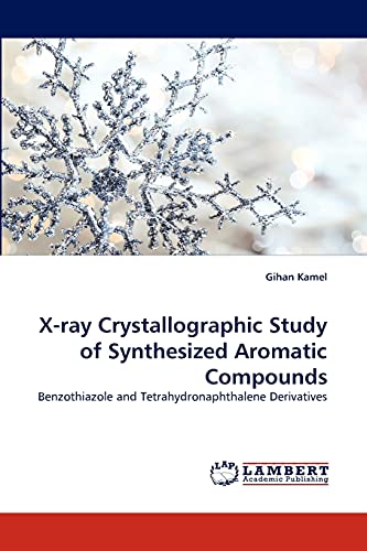 X-ray Crystallographic Study of Synthesized Aromatic Compounds: Benzothiazole and Tetrahydronaphthalene Derivatives