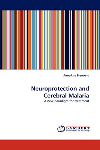 Neuroprotection and Cerebral Malaria: A new paradigm for treatment