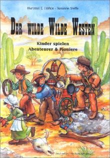 Der wilde Wilde Westen: Kinder spielen Abenteurer und Pioniere