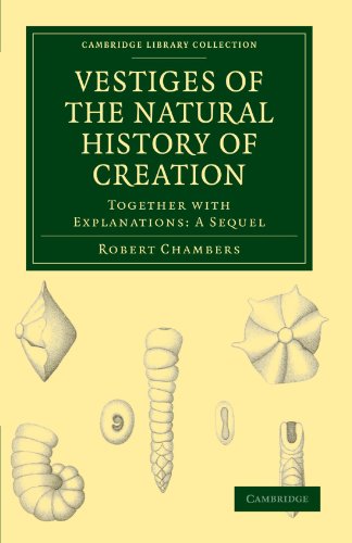 Vestiges of the Natural History of Creation: Together with Explanations: A Sequel (Cambridge Library Collection - Darwin, Evolution and Genetics)