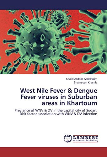 West Nile Fever & Dengue Fever viruses in Suburban areas in Khartoum: Prevlance of WNV & DV in the capital city of Sudan, Risk factor association with WNV & DV infection