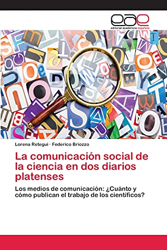 La comunicación social de la ciencia en dos diarios platenses: Los medios de comunicación: ¿Cuánto y cómo publican el trabajo de los científicos?