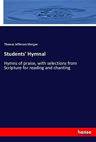 Students' Hymnal: Hymns of praise, with selections from Scripture for reading and chanting