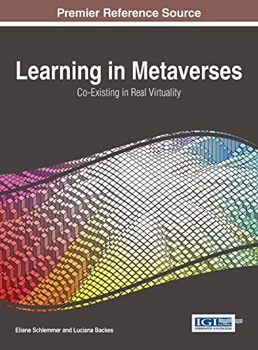 Learning in Metaverses: Co-Existing in Real Virtuality (Advances in Educational Technologies and Instructional Design)