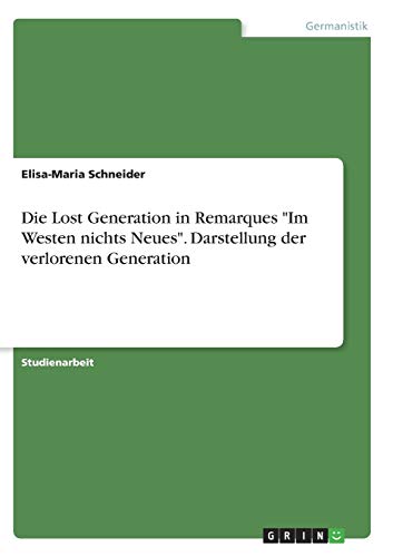 Die Lost Generation in Remarques Im Westen nichts Neues. Darstellung der verlorenen Generation