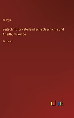 Zeitschrift für vaterländische Geschichte und Alterthumskunde: 17. Band