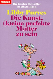 Die Kunst, (k)eine perfekte Mutter zu sein. Die beiden Bestseller in einem Band.