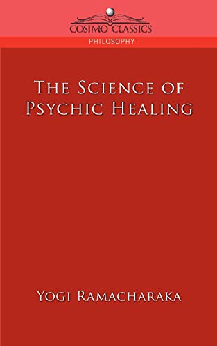 The Science of Psychic Healing (Cosimo Classics: Philosophy)