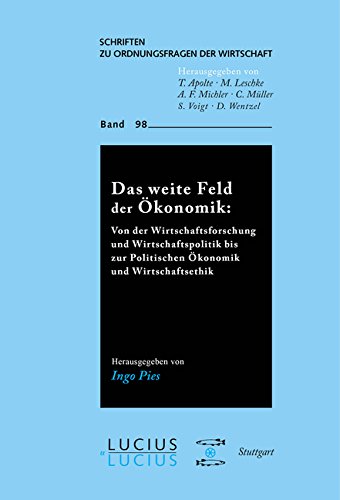 Das weite Feld der Ökonomik: Von der Wirtschaftsforschung und Wirtschaftspolitik bis zur Politischen Ökonomik und Wirtschaftsethik (Schriften zu Ordnungsfragen der Wirtschaft, Band 98)