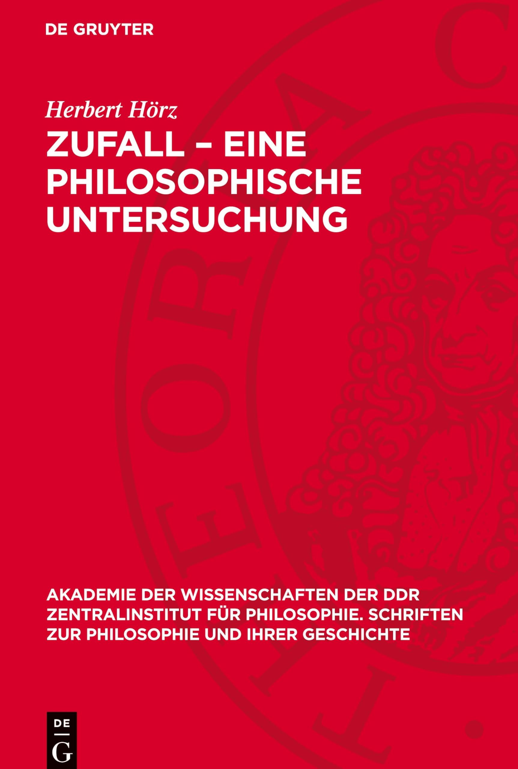 Zufall – Eine philosophische Untersuchung: DE (Akademie der Wissenschaften der DDR Zentralinstitut für Philosophie. Schriften zur Philosophie und ihrer Geschichte, 24)