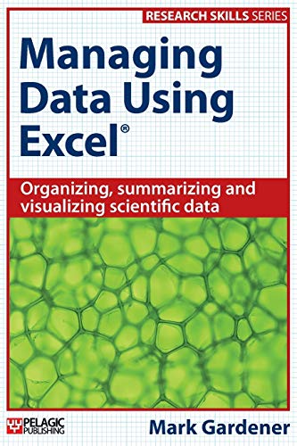 Managing Data Using Excel: Organizing, Summarizing and Visualizing Scientific Data (Research Skills)