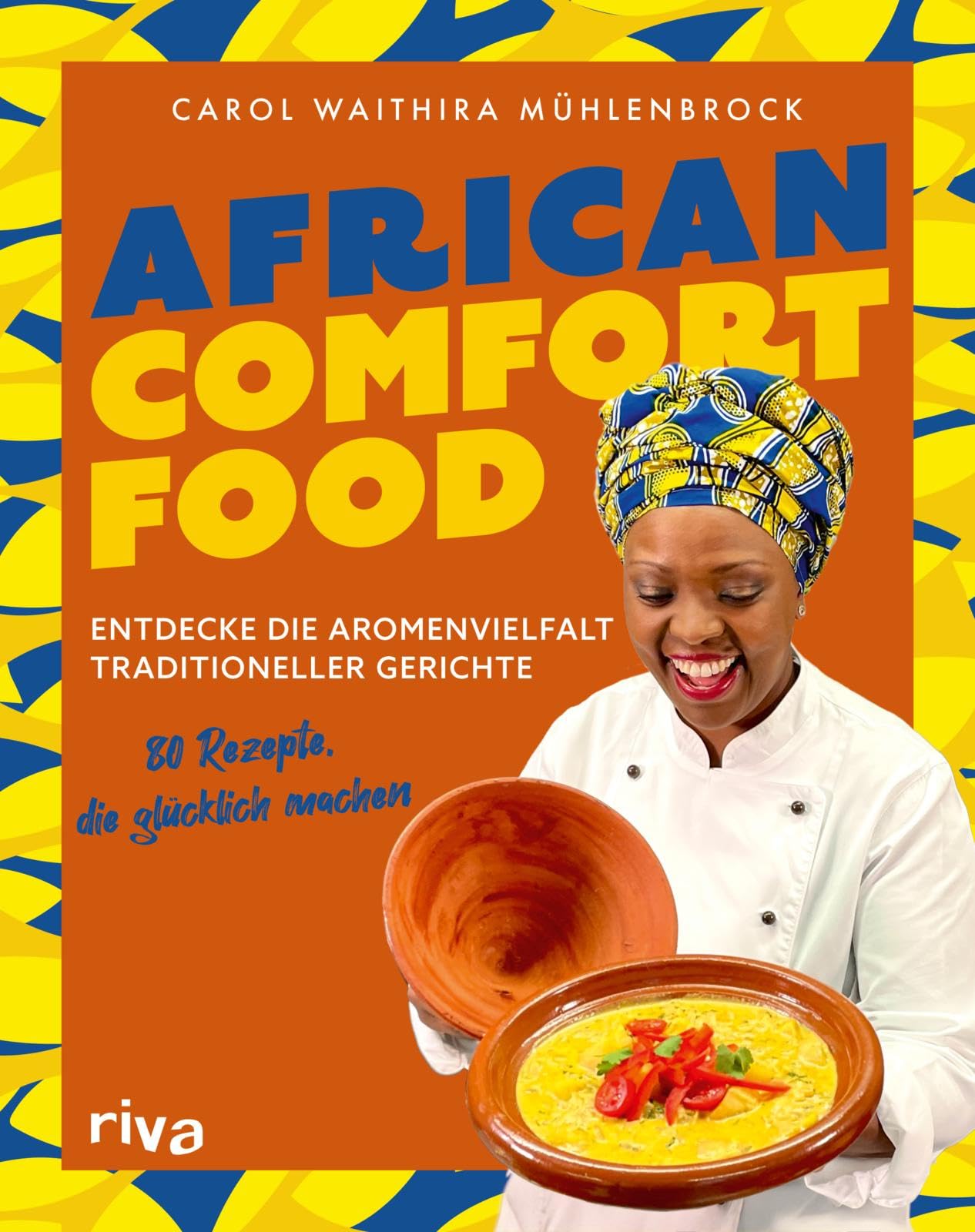 African Comfort Food: Entdecke die Aromenvielfalt traditioneller Gerichte: 80 Rezepte, die glücklich machen | Authentisches Streetfood, Eintöpfe, Currys und Desserts