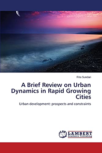 A Brief Review on Urban Dynamics in Rapid Growing Cities: Urban development: prospects and constraints