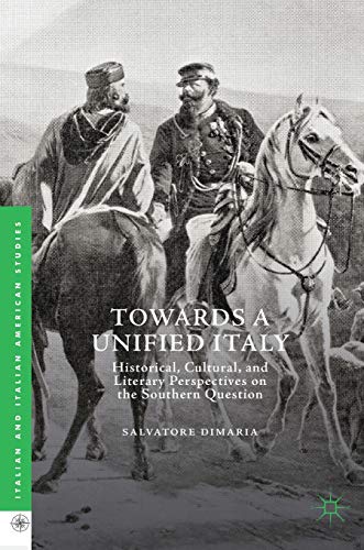 Towards a Unified Italy: Historical, Cultural, and Literary Perspectives on the Southern Question (Italian and Italian American Studies)