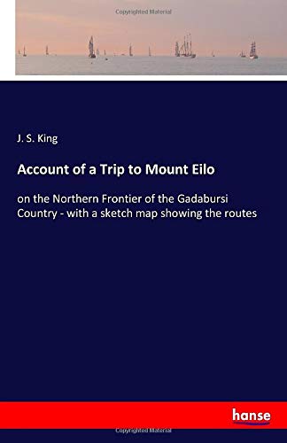 Account of a Trip to Mount Eilo: on the Northern Frontier of the Gadabursi Country - with a sketch map showing the routes