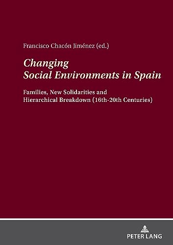 Changing Social Environments in Spain: Families, New Solidarities and Hierarchical Breakdown (16th-20th Centuries)