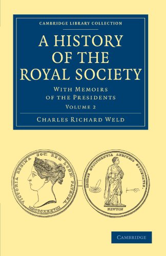 Weld, Charles Richard A History Of The Royal Society 2 Volume Paperback Set, A History Of The Royal Society, With Memoirs Of The Presidents Volume 2 (Cambridge Library