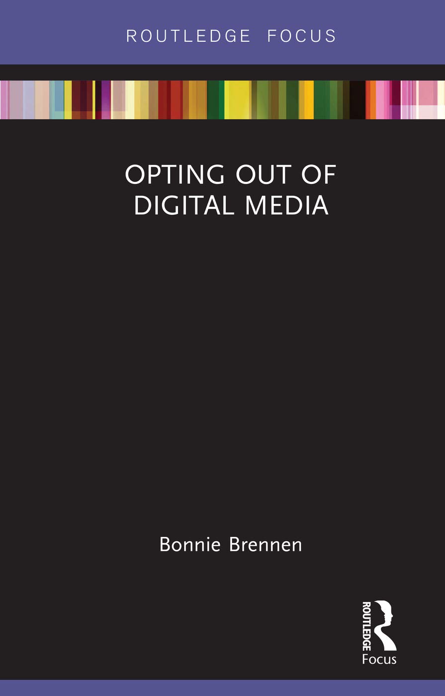 Opting Out of Digital Media (Disruptions: Studies in Digital Journalism)