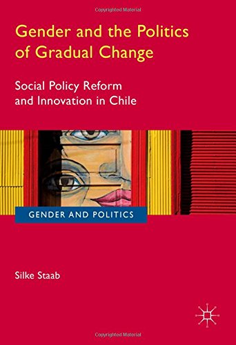 Gender and Politics: Gender and the Politics of Gradual Change: Social Policy Reform and Innovation in Chile