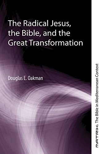 The Radical Jesus, the Bible, and the Great Transformation (Matrix: The Bible in Mediterranean Context, Band 12)