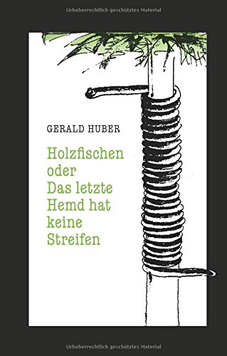 Holzfischen oder Das letzte Hemd hat keine Streifen