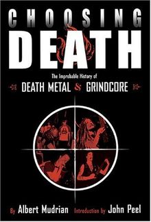 Choosing Death. Die unglaubliche Geschichte von Death Metal und Grindcore