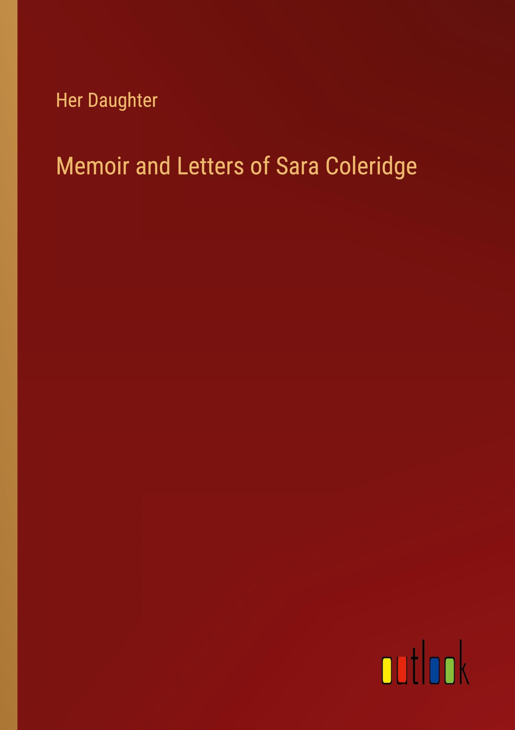 Memoir and Letters of Sara Coleridge