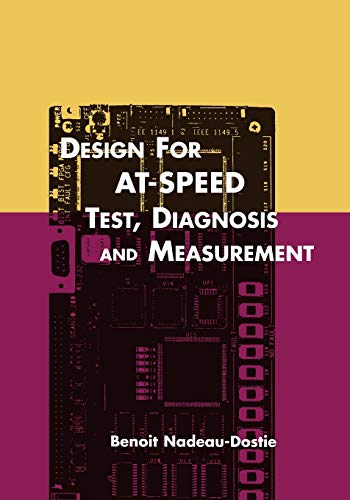Design for At-Speed Test, Diagnosis and Measurement (Frontiers in Electronic Testing, 15, Band 15)