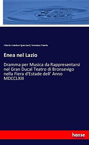 Enea nel Lazio: Dramma per Musica da Rappresentarsi nel Gran Ducal Teatro di Bronsevigo nella Fiera d'Estade dell' Anno MDCCLXIII