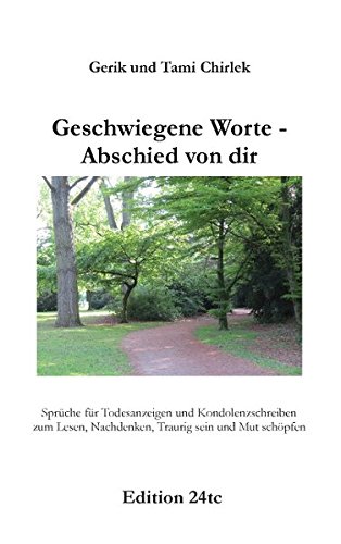 Geschwiegene Worte - Abschied von dir: Sprüche für Todesanzeigen und Kondolenzschreiben zum Lesen, Nachdenken, Traurig sein und Mut schöpfen