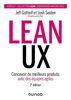 Lean UX - 2e éd.: Concevoir de meilleurs produits avec des équipes agiles