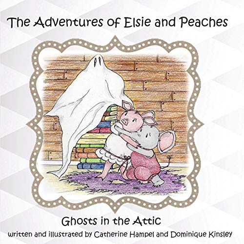 The Adventues of Elsie and Peaches: Ghosts in the Attic