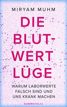 Die Blutwert-Lüge: Warum Laborwerte falsch sind und uns krank machen