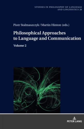 Philosophical Approaches to Language and Communication: Volume 2 (Studies in Philosophy of Language and Linguistics, Band 2)