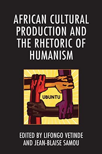 African Cultural Production and the Rhetoric of Humanism