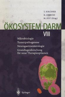 Ökosystem Darm VIII: Mikrobiologie Tumorpathogenese Neurogastroenterologie Grundlagenforschung für Neue Therapieoptionen