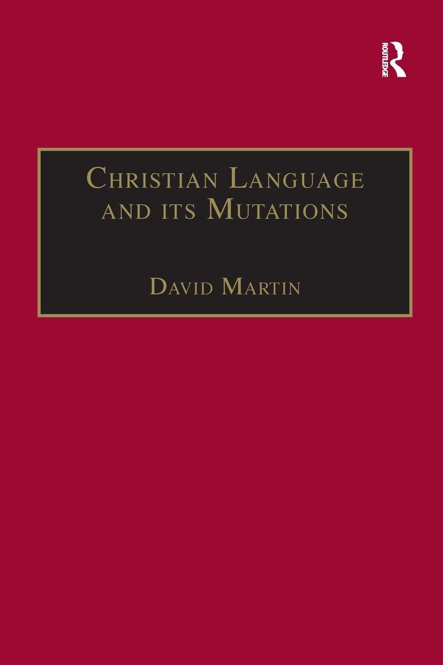 Christian Language and its Mutations: Essays in Sociological Understanding (Theology and Religion in Interdisciplinary Perspective Series)