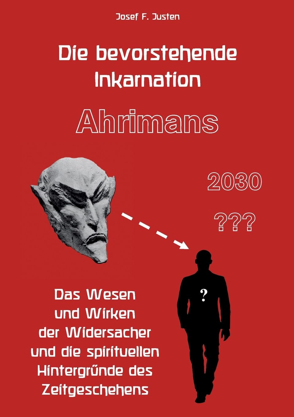 Die bevorstehende Inkarnation Ahrimans - 2030 ???: Das Wesen und Wirken der Widersacher und die spirituellen Hintergründe des Zeitgeschehens