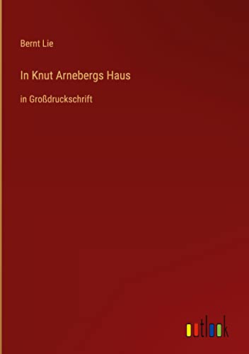 In Knut Arnebergs Haus: in Großdruckschrift