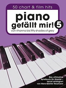 Piano gefällt mir! 50 Chart und Film Hits - Band 5. Von Rihanna bis 50 Shades Of Grey. Das ultimative Spielbuch für Klavier - arrangiert von Hans-Günter Heumann (Variante Klebebindung)