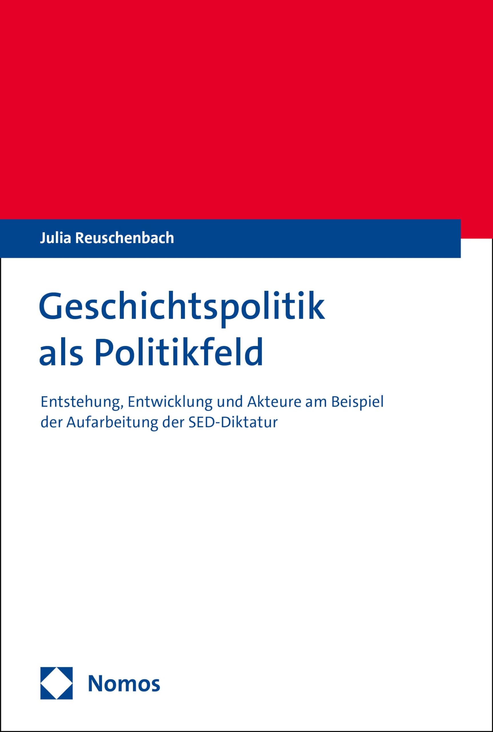 Geschichtspolitik als Politikfeld: Entstehung, Entwicklung und Akteure am Beispiel der Aufarbeitung der SED-Diktatur