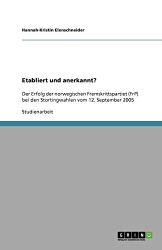 Etabliert und anerkannt?: Der Erfolg der norwegischen Fremskrittspartiet (FrP) bei den Stortingwahlen vom 12. September 2005