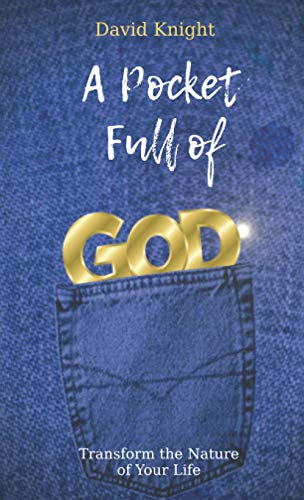 A Pocket Full of God: Transform the Nature of Your Life