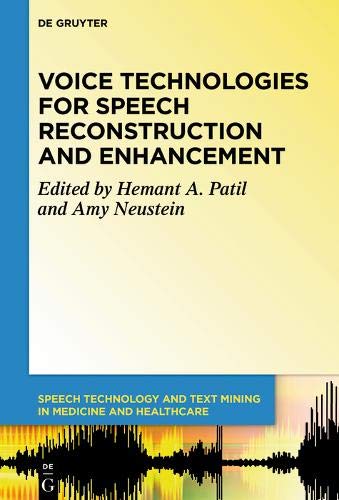Voice Technologies for Speech Reconstruction and Enhancement (Speech Technology and Text Mining in Medicine and Health Care, Band 6)
