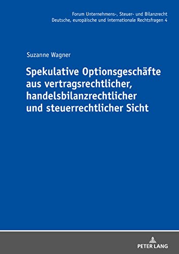 Spekulative Optionsgeschäfte aus vertragsrechtlicher, handelsbilanzrechtlicher und steuerrechtlicher Sicht (Forum Unternehmens-, Steuer- und Bilanzrecht)
