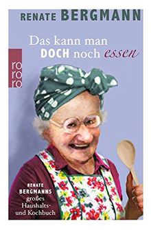 Das kann man doch noch essen: Renate Bergmanns großes Haushalts- und Kochbuch