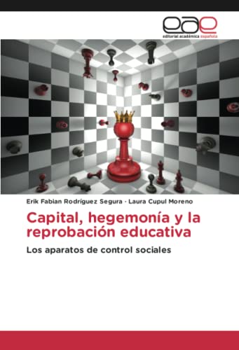 Capital, hegemonía y la reprobación educativa: Los aparatos de control sociales