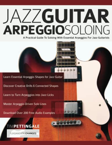Pettingale, Mr Tim Jazz Guitar Arpeggio Soloing, A Practical Guide To Soloing With Essential Arpeggios For Jazz Guitarists