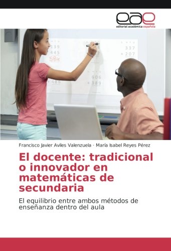 El docente: tradicional o innovador en matemáticas de secundaria: El equilibrio entre ambos métodos de enseñanza dentro del aula